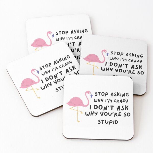 Item preview,  Funny Stop Asking Why I'm Crazy ,  I Don't Ask Why You're So Stupid  designed and sold by AMERZAGUE DESIGN.