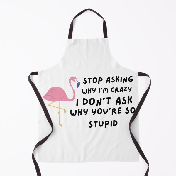 Item preview, Funny Stop Asking Why I'm Crazy , I Don't Ask Why You're So Stupid designed and sold by AMERZAGUE DESIGN.