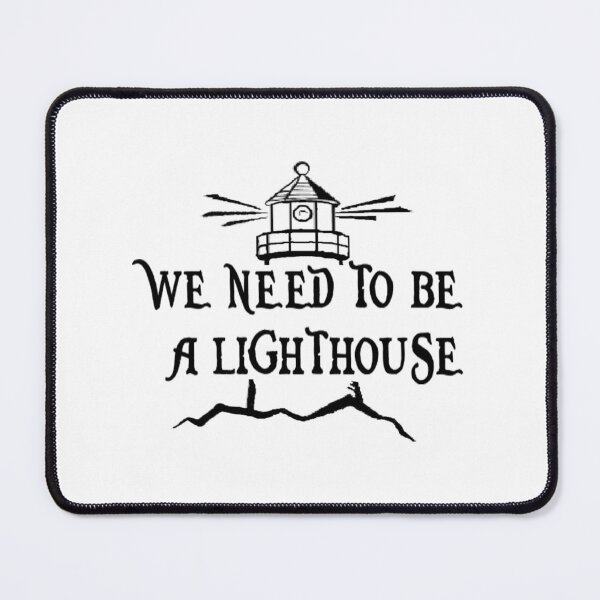 Item preview, We Need To Be a Lighthouse designed and sold by Amy Kelly.