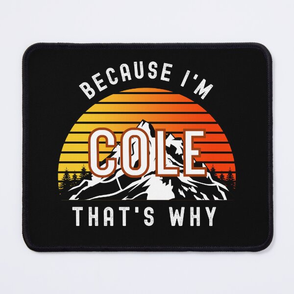 Item preview, Because I'm Cole, that's why - Custom Name  designed and sold by PonyyStore.