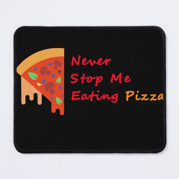 Item preview, Never Stop Me Eating Pizza designed and sold by vogowa.