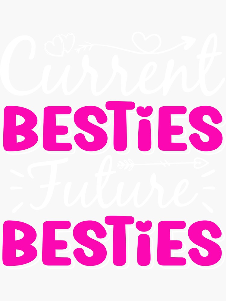" Besties quotes Current Besties And Future Besties cute design for