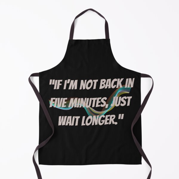 Item preview,  “If I’m not back in five minutes, just wait longer.” designed and sold by Khaila-shop.
