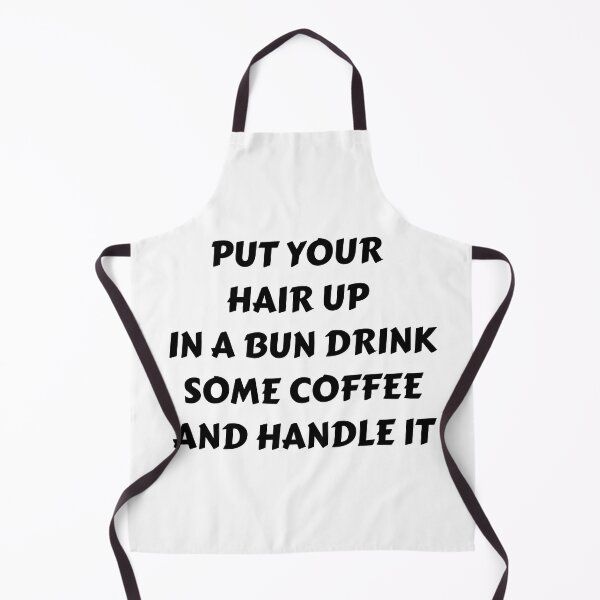 Item preview, Put Your Hair Up In A Bun Drink Some Coffee And Handle It designed and sold by qartet.