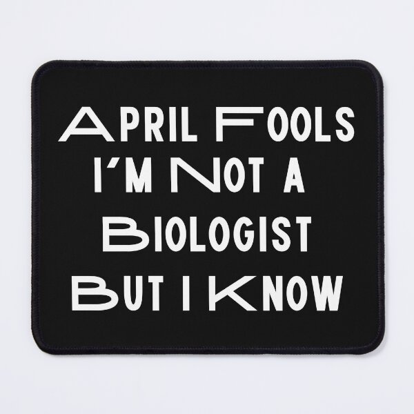 Item preview, April Fools I'm Not A Biologist But I Know gag gifts designed and sold by Willyboy16.