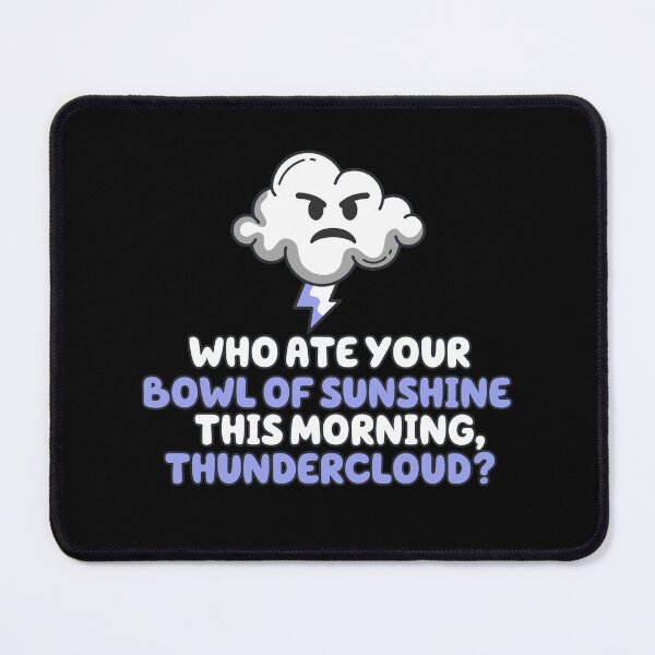Item preview, Who Are Your Bowl Of Sunshine This Morning, Thundercloud? designed and sold by Cedroad Shirts.