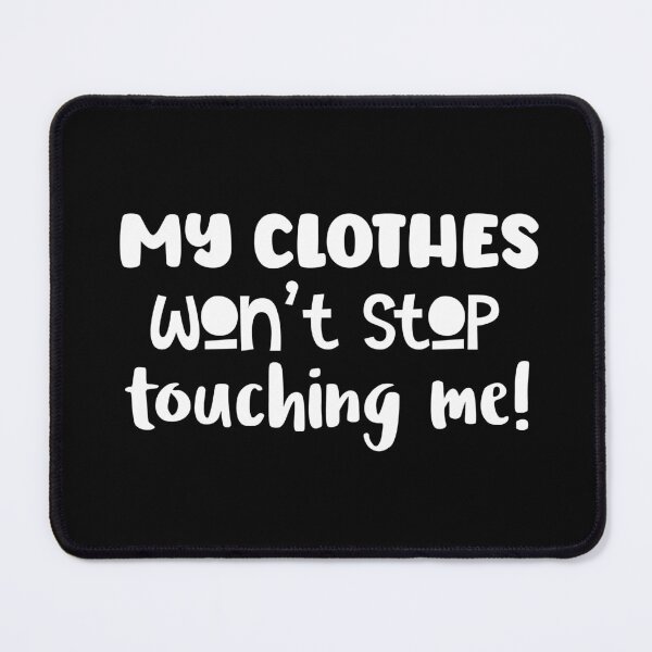 Item preview, My Clothes Won't Stop Touching Me! designed and sold by murkyswamp.