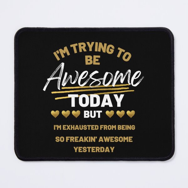 Item preview, I'm Trying To Be Awesome Today But I'm Exhausted From Being So Freaking Awesome Yesterday designed and sold by YLartist.