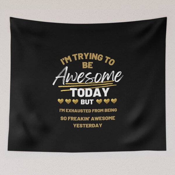 Item preview, I'm Trying To Be Awesome Today But I'm Exhausted From Being So Freaking Awesome Yesterday designed and sold by YLartist.
