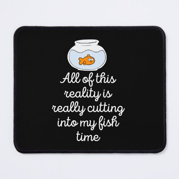 Item preview, All Of This Reality Is Really Cutting Into My Fish Time designed and sold by AliSupply.