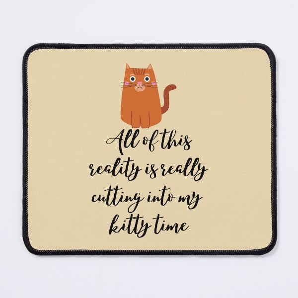 Item preview, All Of This Reality Is Really Cutting Into My Kitty Time designed and sold by AliSupply.
