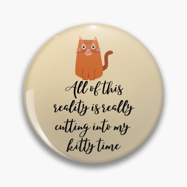 Item preview, All Of This Reality Is Really Cutting Into My Kitty Time designed and sold by AliSupply.