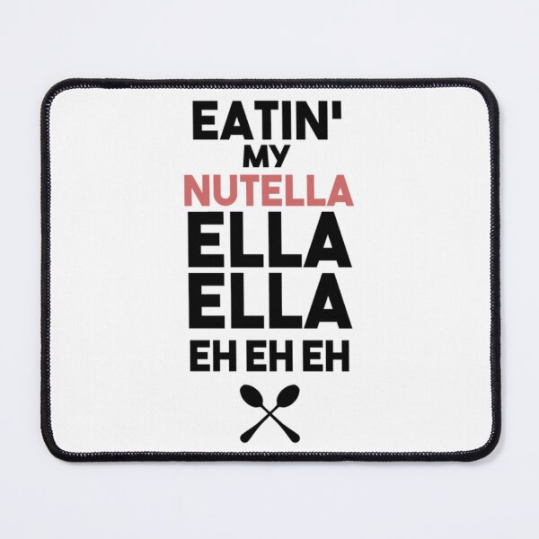 Item preview, EATIN' MY NUTELLA ELLA ELLA EH EH EH - RIHANNA UMBRELLA PARODY designed and sold by mrainstream.