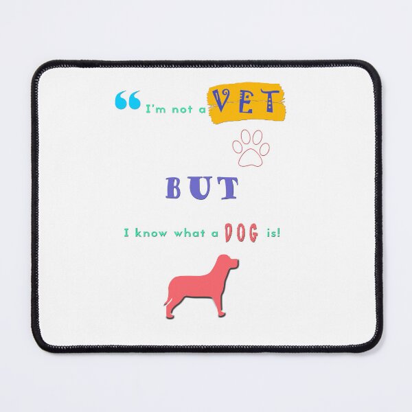 Item preview, I'm not a Vet but I know what a dog is! designed and sold by LasherWorks.