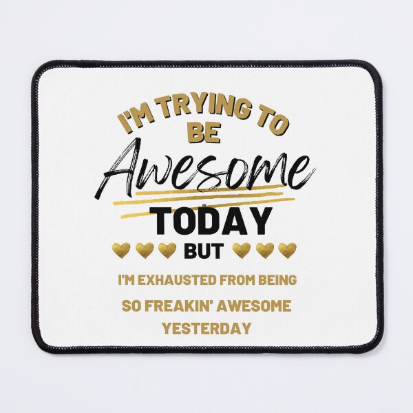 Item preview, I'm Trying To Be Awesome Today But I'm Exhausted From Being So Freaking Awesome Yesterday designed and sold by YLartist.