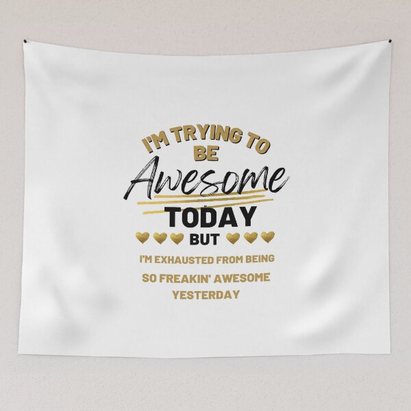 Item preview, I'm Trying To Be Awesome Today But I'm Exhausted From Being So Freaking Awesome Yesterday designed and sold by YLartist.