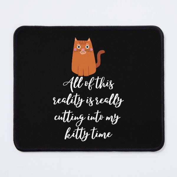 Item preview, All Of This Reality Is Really Cutting Into My Kitty Time designed and sold by AliSupply.