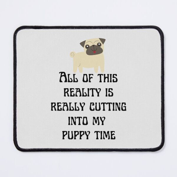 Item preview, All Of This Reality Is Really Cutting Into My Puppy Time designed and sold by AliSupply.