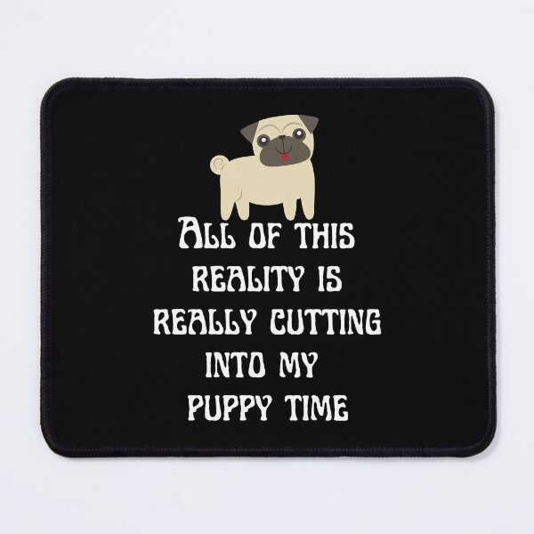 Item preview, All Of This Reality Is Really Cutting Into My Puppy Time designed and sold by AliSupply.
