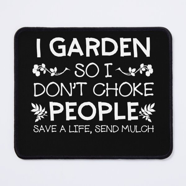 Item preview, Funny I Garden So I Don't Choke People Send Mulch designed and sold by tshirtexpressiv.