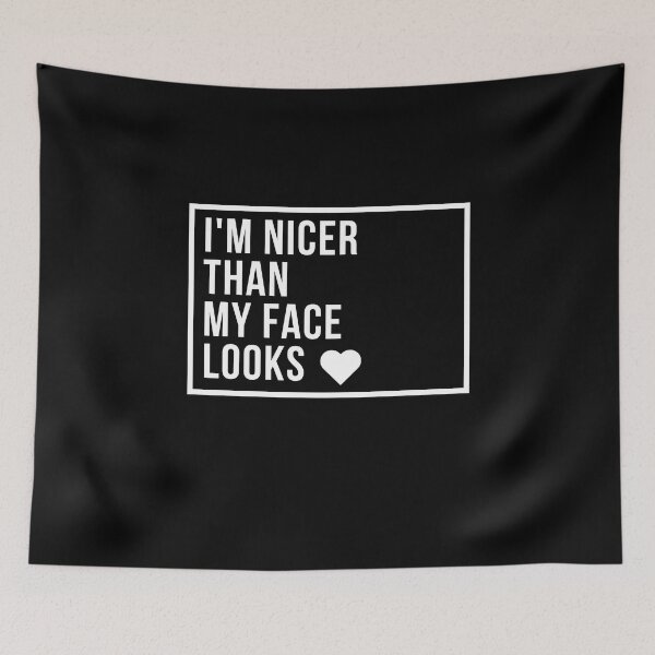Item preview,  I'm Nicer Than My Face Looks - Funny designed and sold by AMERZAGUE DESIGN.