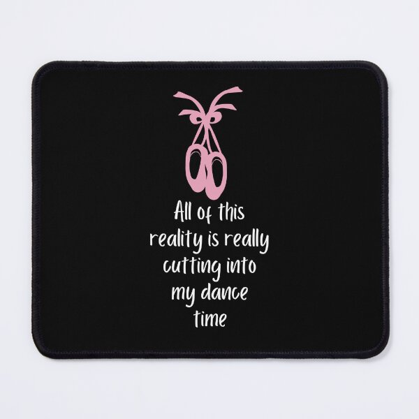 Item preview, All Of This Reality Is Really Cutting Into My Dance Time designed and sold by AliSupply.