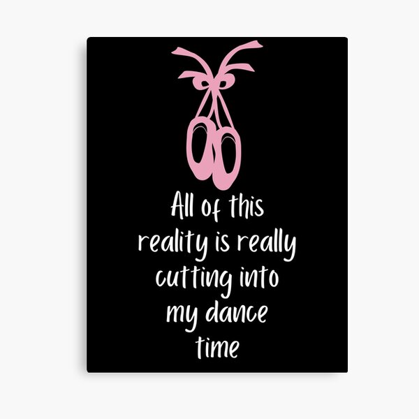 Item preview, All Of This Reality Is Really Cutting Into My Dance Time designed and sold by AliSupply.