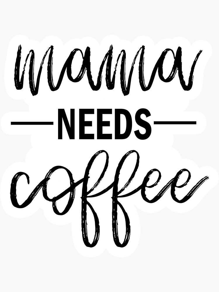 Mama Needs Coffee Happy Mothers Day Sticker By Woobyshirt Redbubble