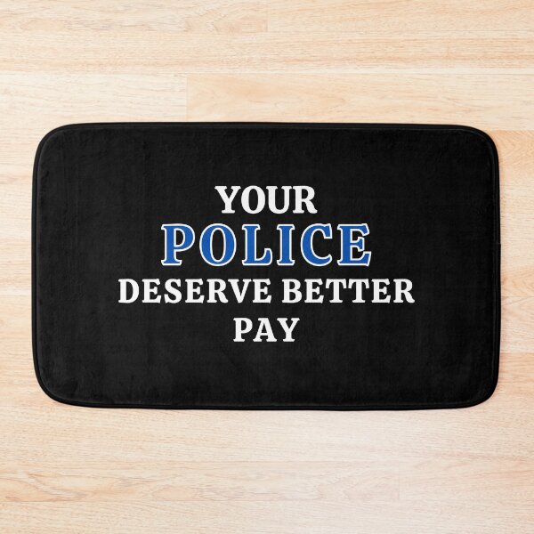 Item preview, Your Police Deserve Better Pay designed and sold by MojaveTradePost.
