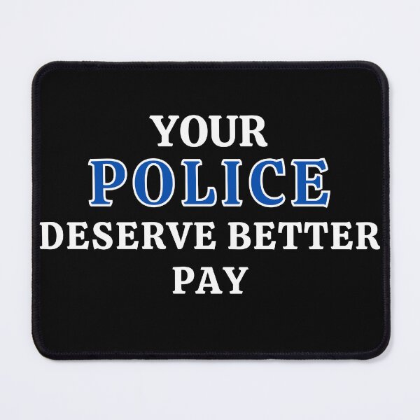 Item preview, Your Police Deserve Better Pay designed and sold by MojaveTradePost.