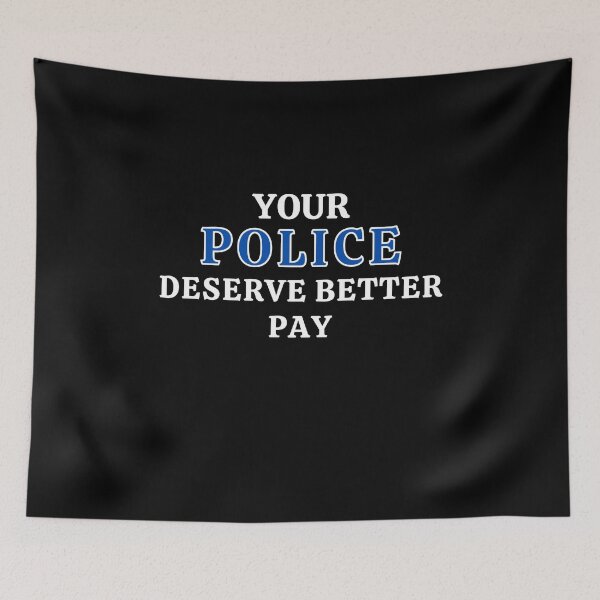 Item preview, Your Police Deserve Better Pay designed and sold by MojaveTradePost.