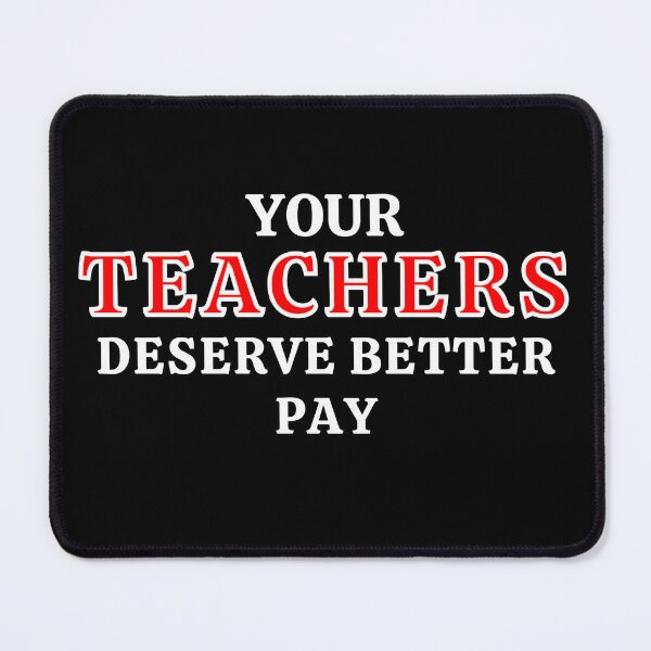 Item preview, Your Teachers Deserve Better Pay designed and sold by MojaveTradePost.