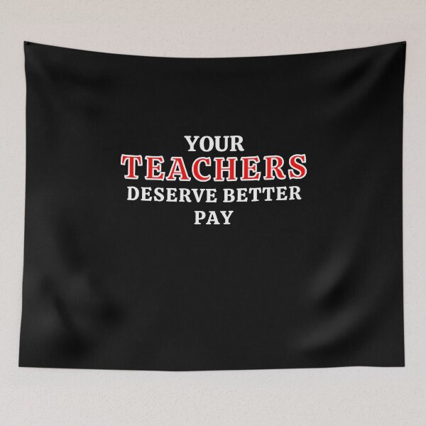 Item preview, Your Teachers Deserve Better Pay designed and sold by MojaveTradePost.