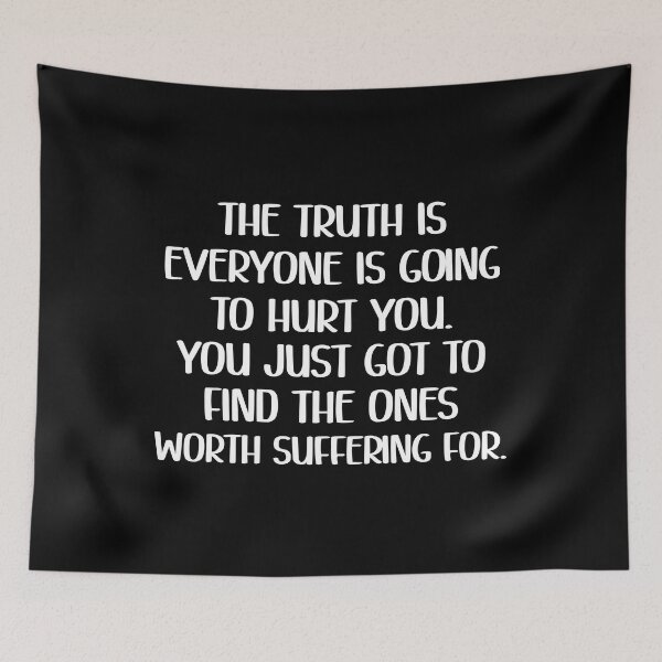Item preview, The truth is, everyone is going to hurt you. You just got to find the ones worth suffering for designed and sold by Avatar designer.