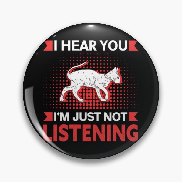 Item preview, Sphynx cat i hear you just not listening designed and sold by jackienorfolkal.