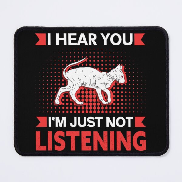 Item preview, Sphynx cat i hear you just not listening designed and sold by jackienorfolkal.