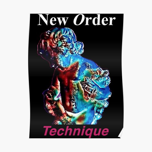 "New Order Technique Classic" Poster for Sale by KellyanneMic Redbubble
