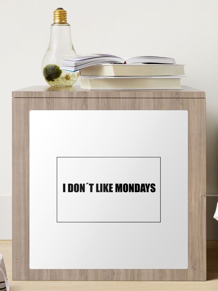 I dont like mondays