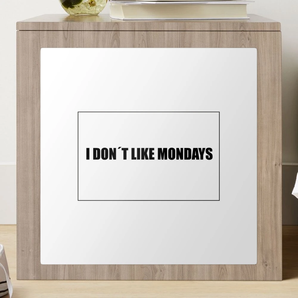 I dont like mondays