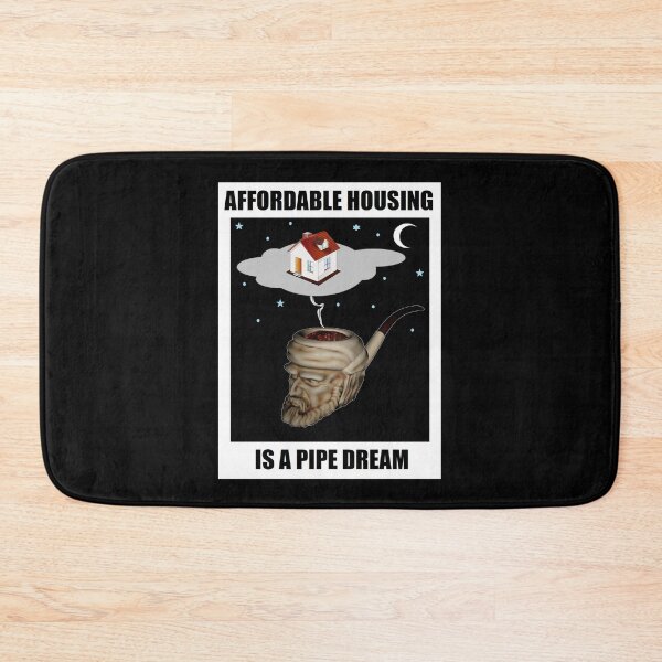 Item preview, AFFORDABLE HOUSING IS A PIPE DREAM (VERSION 2) designed and sold by BrandoCafe.
