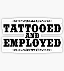 TATTOOED AND EMPLOYED Sticker