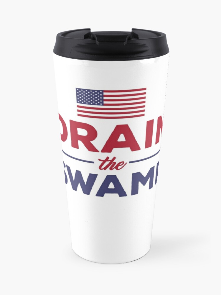 Funny Coffee Mug Gift Drain The Swamp American Flag Travel Mug By Easyfuntees Redbubble