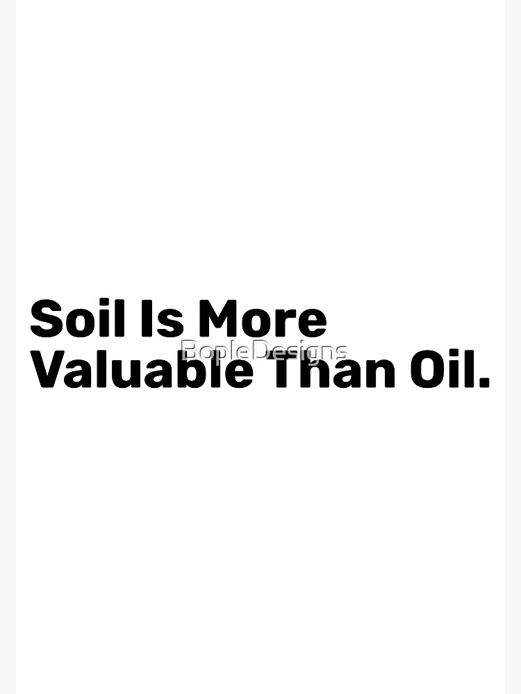 "Soil Is More Valuable Than Oil Save Soil" Poster for Sale by