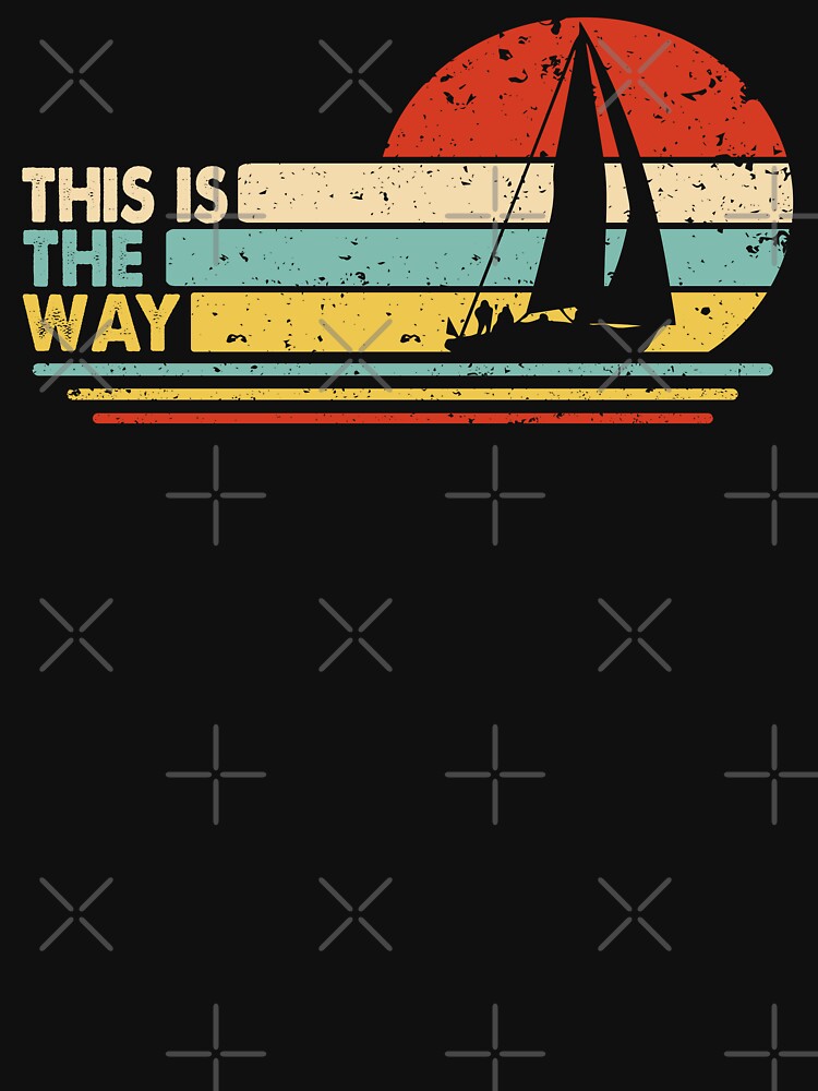 This Is The Way Sailing Vintage Shirts