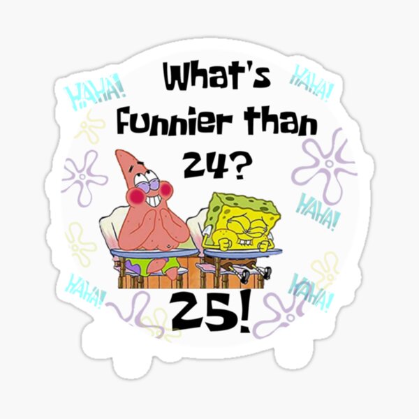 Funnier than. What's funnier than 24 picture. You know what funniest than 24. What's funny. Thats funnier than 24 Bob.