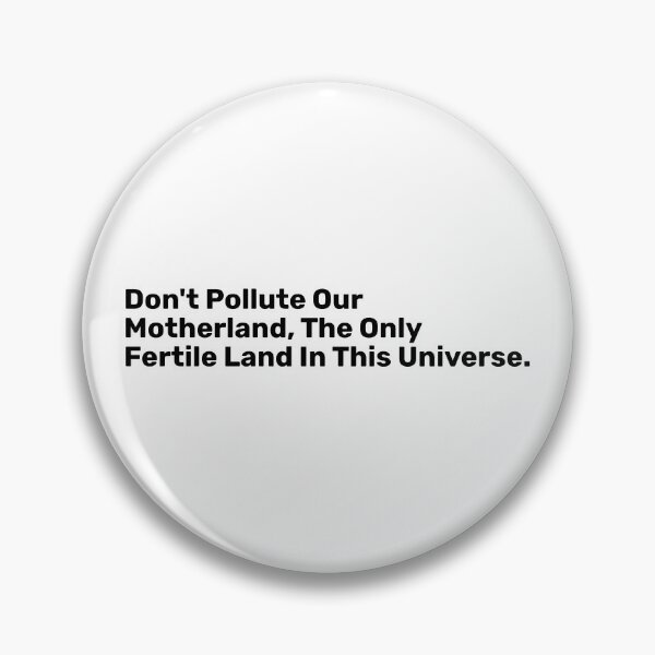 Item preview, Don't Pollute Our Motherland, The Only Fertile Land In This Universe. designed and sold by BopleDesigns.