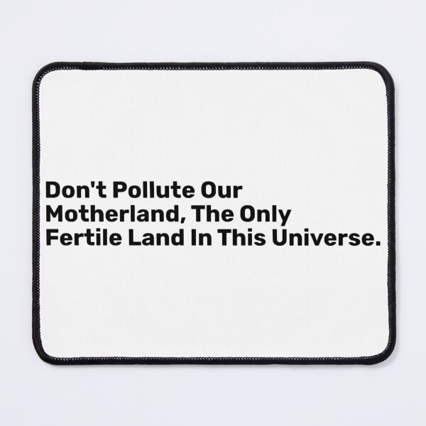 Item preview, Don't Pollute Our Motherland, The Only Fertile Land In This Universe. designed and sold by BopleDesigns.