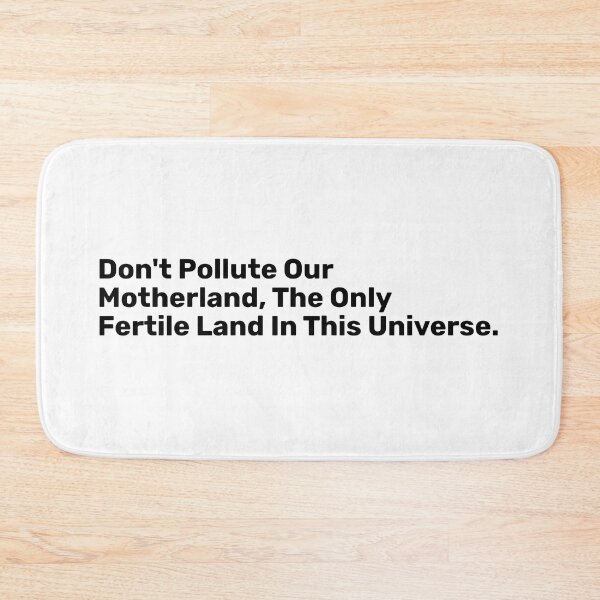 Item preview, Don't Pollute Our Motherland, The Only Fertile Land In This Universe. designed and sold by BopleDesigns.