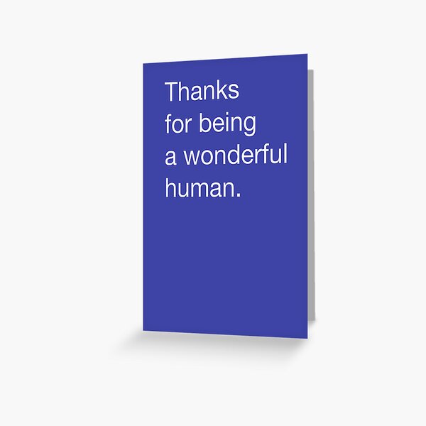Thanks for being a wonderful human Greeting Card