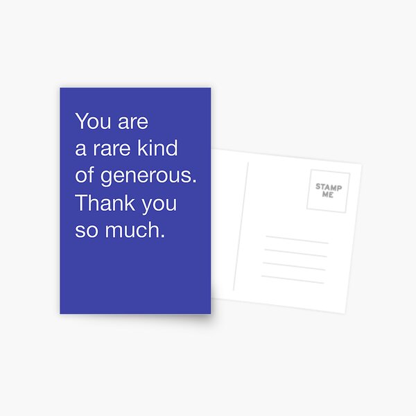 You are a rare kind of generous. Thank you Postcard